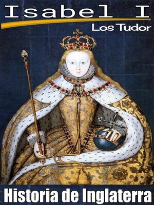 cover image of Isabel I. Los Tudor. Historia de Inglaterra.